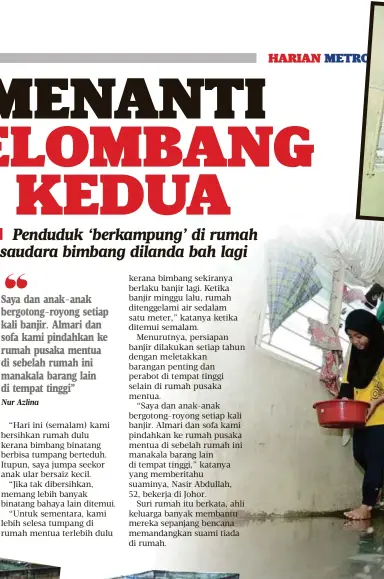  ??  ?? Saya dan anak-anak bergotong-royong setiap kali banjir. Almari dan sofa kami pindahkan ke rumah pusaka mentua di sebelah rumah ini manakala barang lain di tempat tinggi”