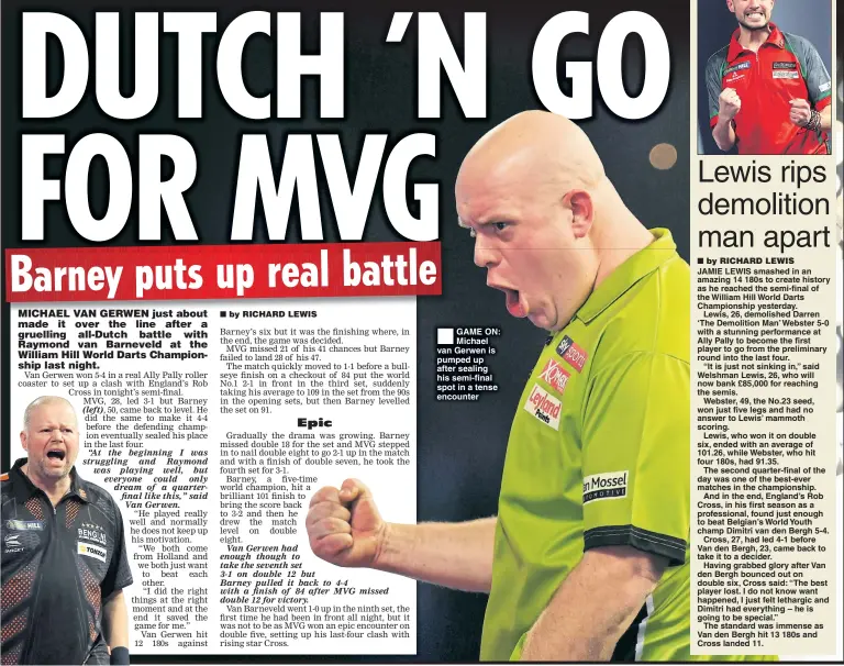  ??  ?? GAME ON: Michael van Gerwen is pumped up after sealing his semi-final spot in a tense encounter