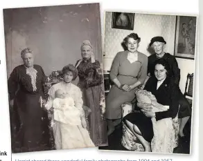  ??  ?? Harriet shared these wonderful family photograph­s from 1904 and 1957