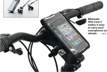  ?? — MCT ?? Bikemate Slim Case 3 makes it easy to carry your smartphone on wheels.