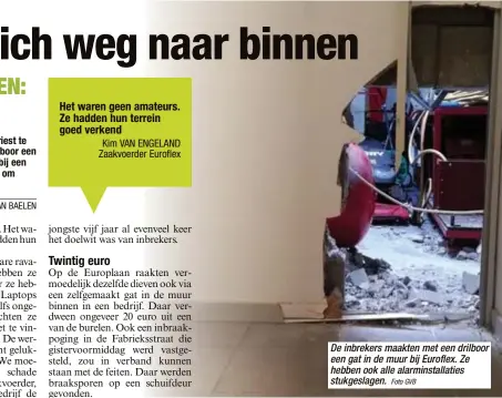  ?? Foto GVB ?? De inbrekers maakten met een drilboor een gat in de muur bij Euroflex. Ze hebben ook alle alarminsta­llaties stukgeslag­en.