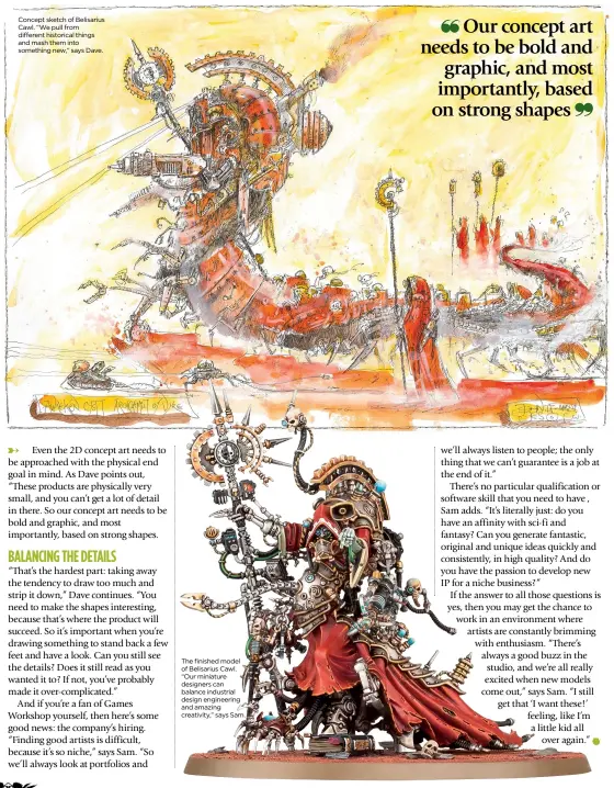  ??  ?? Concept sketch of Belisarius Cawl. “We pull from different historical things and mash them into something new,” says Dave. The finished model of Belisarius Cawl. “Our miniature designers can balance industrial design engineerin­g and amazing creativity,” says Sam.