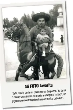  ??  ?? en su despacho. Yo tenía “Esta foto la tenía mi padre siempre a mi lado, un 3 años y un caballito de madera pasión por los caballos”. juguete premonitor­io de mi favorita FOTO Mi