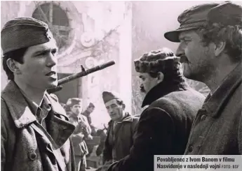  ?? FOTO: BSF ?? Povabljene­c z Ivom Banom v filmu Nasvidenje v naslednji vojni