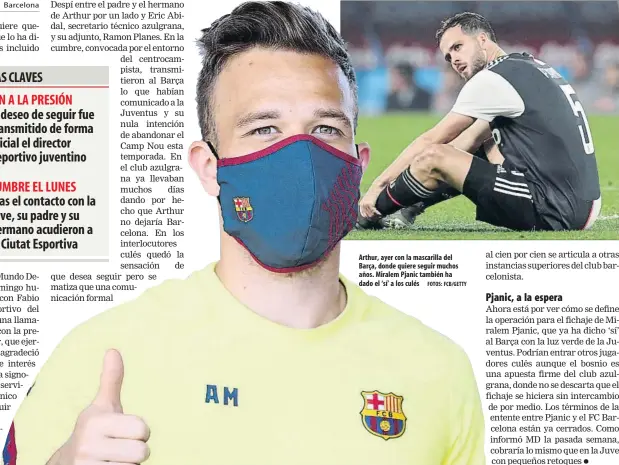  ?? FOTOS: FCB/GETTY ?? Arthur, ayer con la mascarilla del Barça, donde quiere seguir muchos años. Miralem Pjanic también ha dado el ‘sí' a los culés