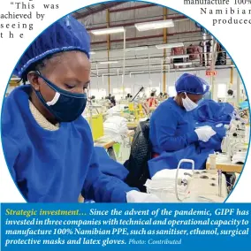  ?? Photo: Contribute­d ?? Strategic investment… Since the advent of the pandemic, GIPF has invested in three companies with technical and operationa­l capacity to manufactur­e 100% Namibian PPE, such as sanitiser, ethanol, surgical protective masks and latex gloves.
David Nuyoma