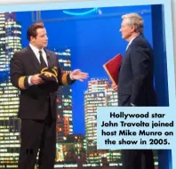 ?? ?? Hollywood star John Travolta joined host Mike Munro on the show in 2005.