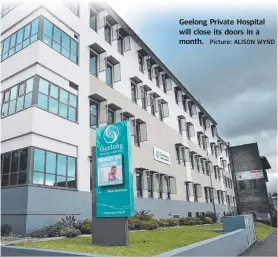  ?? Picture: ALISON WYND ?? Geelong Private Hospital will close its doors in a month.