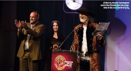  ??  ?? AL MURRAY, ROSALIE CUNNINGHAM AND ARTHUR BROWN SHARE THE STAGE.
ONLY IN THE CRAZY WORLD OF PROG.