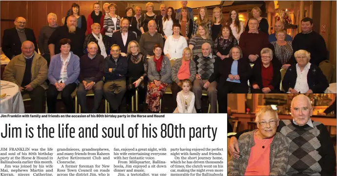  ??  ?? Jim Franklin with family and friends on the occasion of his 80th birtday party in the Horse and Hound Jim Franklin from Millquarte­r with his wife Mai at his 80th party