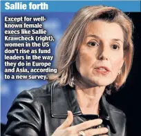  ??  ?? Sallie forth Except for wellknown female execs like Sallie Krawcheck (right), women in the US don’t rise as fund leaders in the way they do in Europe and Asia, according to a new survey.