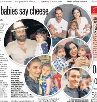  ?? PHOTOS: YOGEN SHAH, INSTAGRAM/ SUNNYLEONE, INSTAGRAM/SAKPATAUDI, INSTAGRAM/AAYSHARMA, INSTAGRAM/ BOMBAYSUNS­HINE ?? (Clockwise from top right) Sunny Leone and Daniel Weber with kids, Nisha, Noah and Asher; Teejay Sidhu with kids, Bella and Vienna; Ayush Sharma with son, Ahil; Soha Ali Khan with daughter, Inaaya and Saif Al Khan with son, Taimur Ali Khan