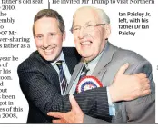  ??  ?? Ian Paisley Jr, left, with his father Dr Ian Paisley