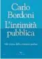  ??  ?? La copertina di L’intimità pubblica. Alla ricerca della comunità perduta, il libro del sociologo Carlo Bordoni uscito a fine gennaio per La nave di Teseo