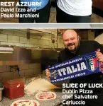  ??  ?? REST AZZURRI David Izzo and Paolo Marchioni
SLICE OF LUCK Dublin Pizza chef Salvatore Carluccio