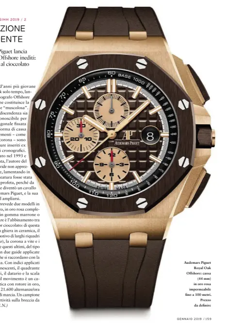  ??  ?? Audemars Piguet Royal Oak Offshore: cassa (44 mm) in oro rosa impermeabi­le fino a 100 metri. Prezzo da definire