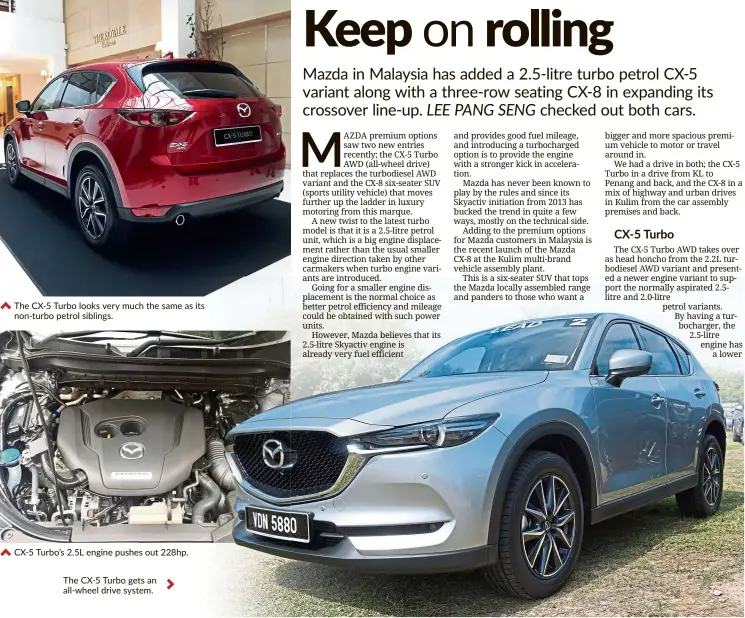  ??  ?? The cX-5 Turbo looks very much the same as its non-turbo petrol siblings. cX-5 Turbo’s 2.5L engine pushes out 228hp.
The cX-5 Turbo gets an all-wheel drive system.