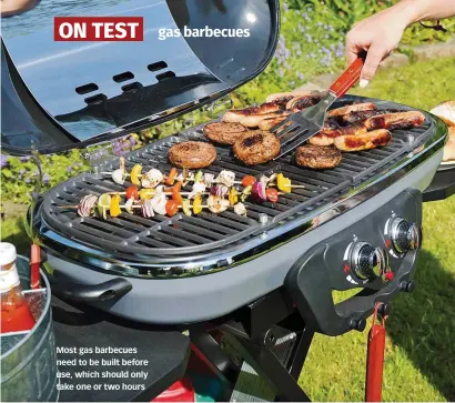  ?? ?? Most gas barbecues need to be built before use, which should only take one or two hours