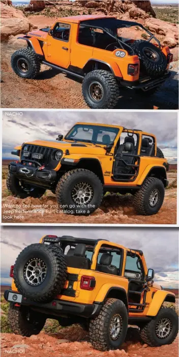  ??  ?? Want to see how far you can go with the Jeep Performanc­e Part catalog, take a look here. SANDSTORM NACHO NACHO