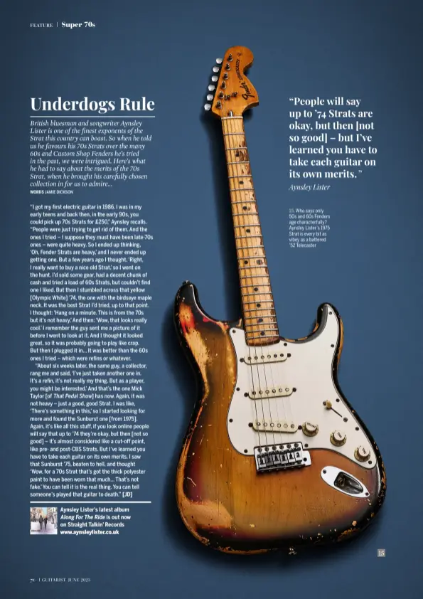  ?? ?? 15. Who says only 50s and 60s Fenders age characterf­ully? Aynsley Lister’s 1975 Strat is every bit as vibey as a battered ’52 Telecaster 15