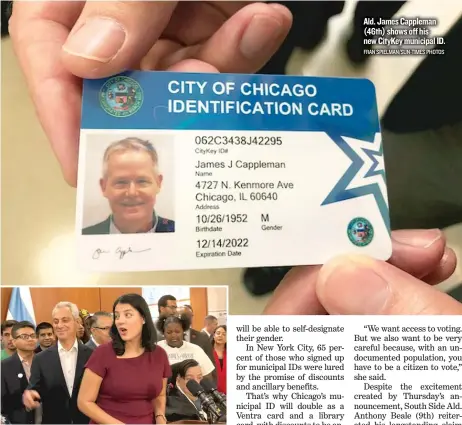  ??  ?? City Clerk Anna Valencia joins Mayor Rahm Emanuel on Thursday to announce details about Chicago’s new municipal ID program. Ald. James Cappleman ( 46th) shows off his new CityKey municipal ID. FRAN SPIELMAN/ SUN- TIMES PHOTOS