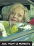  ??  ?? Jacki Weaver as Maybelline