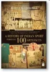  ??  ?? A History of Indian Sport Through 100 Artefacts