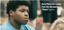  ?? NETFLIX ?? Jerry Harris in a scene from the docuseries “Cheer.”