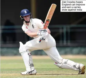  ??  ?? Zak Crawley hopes England can improve and earn a series draw against India