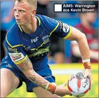  ??  ?? AIMS: Warrington ace Kevin Brown