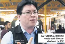  ??  ?? AUTORIDAD. Terencio Huete es el director electoral de TSE