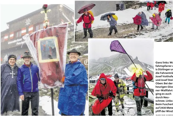  ?? BILDER: SN/W. SCHWEINÖST­ER ?? Ganz links: Wallfahrts­pfarrer Alois Dürlinger und die Fahnenträg­er Josef Voithofer und Josef Steiner. Oben: Bei der heurigen Glockner-Wallfahrt ging es auch durch Neuschnee. Links: Beim Fuschertör­l auf 2430 Metern pfiff der Wind.