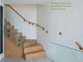  ??  ?? The glass balustrade is one of Mark’s favourite design features