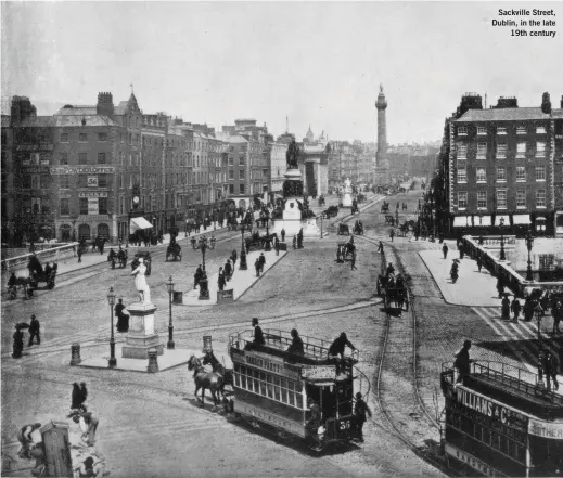  ??  ?? Sackville Street, Dublin, in the late 19th century