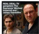  ?? ?? REAL DEAL: TV gangsters The Sopranos’ Michael Imperioli and James Gandolfini