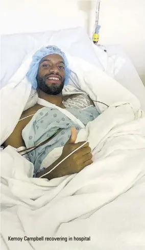  ??  ?? Kemoy Campbell recovering in hospital