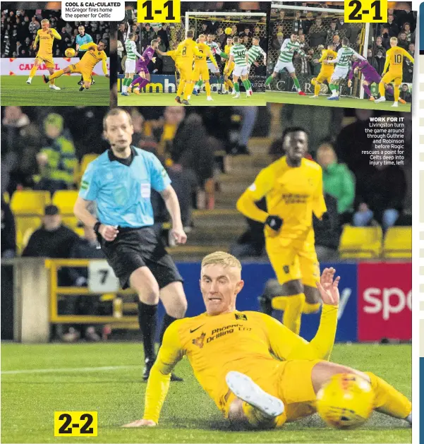  ??  ?? COOL & CAL-CULATED McGregor fires home the opener for Celtic
WOUND-UP Lennon feels the frustratio­n on sidelines at Livingston
WORK FOR IT Livingston turn the game around through Guthrie and Robinson before Rogic rescues a point for Celts deep into injury time, left