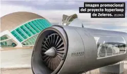  ?? ZELEROS ?? Imagen promociona­l del proyecto hyperloop de Zeleros.