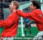  ??  ?? Paul Scholes och Phil Neville i Champions League 1999.