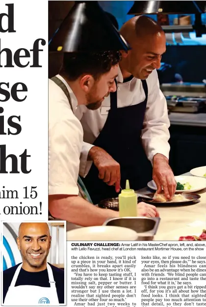  ??  ?? CULINARY CHALLENGE: Amar Latif in his MasterChef apron, left, and, above, with Lello Favuzzi, head chef at London restaurant Mortimer House, on the show