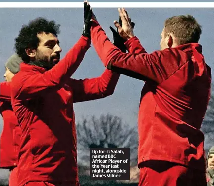  ??  ?? Up for it: Salah, named BBC African Player of the Year last night, alongside James Milner