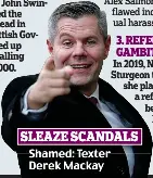  ?? ?? SLEAZE SCANDALS
Shamed: Texter Derek Mackay