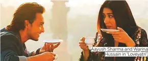  ??  ?? Aayush Sharma and Warina Hussain in ‘Loveyatri’.