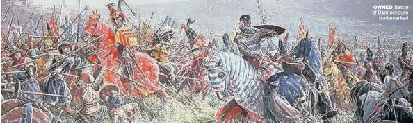  ??  ?? OWNED Battle of Bannockbur­n trademarke­d