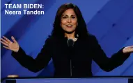  ??  ?? TEAM BIDEN: Neera Tanden