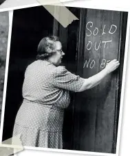  ??  ?? BOTTOM RIGHT The landlady of the local chalks up a message no man wants to see ‘Sold Out No Beer’. In the summer of 1946 there was a shortage of beer across the United Kingdom. This was largely due to depleting wheat stock, a knock effect from the war, combined with drought in the main wheat producing countries