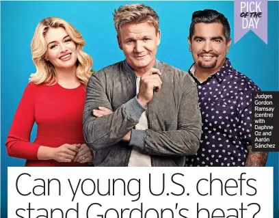  ?? ?? Judges Gordon Ramsay (centre) with Daphne Oz and Aarón Sánchez