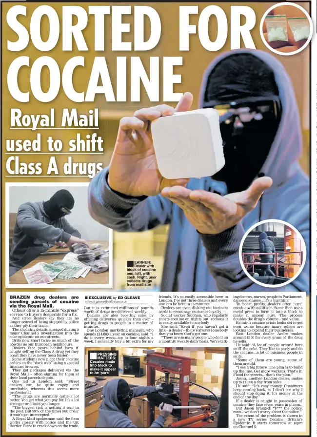  ??  ?? ■ PRESSING MATTERS: Cocaine made into block to make it appear to be ‘pure’ ■
EARNER: Dealer with block of cocaine and, left, with cash. Right, user collects drugs from mail site