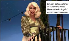  ?? —CONTRIBUTE­D PHOTO ?? Singer-actress Cher in “Mamma Mia! Here WeGo Again”