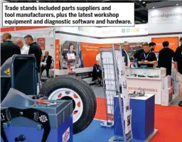  ??  ?? Trade stands included parts suppliers and tool manufactur­ers, plus the latest workshop equipment and diagnostic software and hardware.